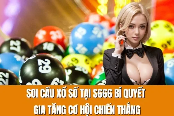 Soi cầu xổ số tại S666 Bí quyết gia tăng cơ hội chiến thắng