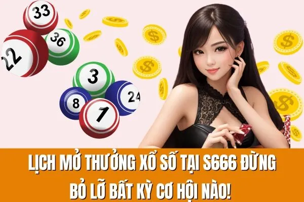 Lịch mở thưởng xổ số tại S666 Đừng bỏ lỡ bất kỳ cơ hội nào!