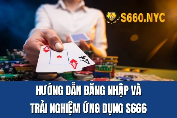 Hướng dẫn đăng nhập và Hướng Dẫn Tải App S666