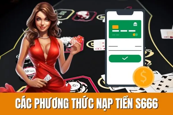 Phương thức nạp tiền và Hướng Dẫn Nạp Tiền S666