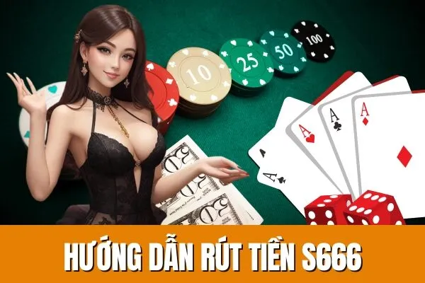 Hướng dẫn rút tiền S666