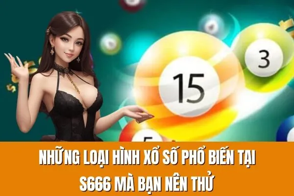 Những loại hình xổ số phổ biến tại S666 mà bạn nên thử