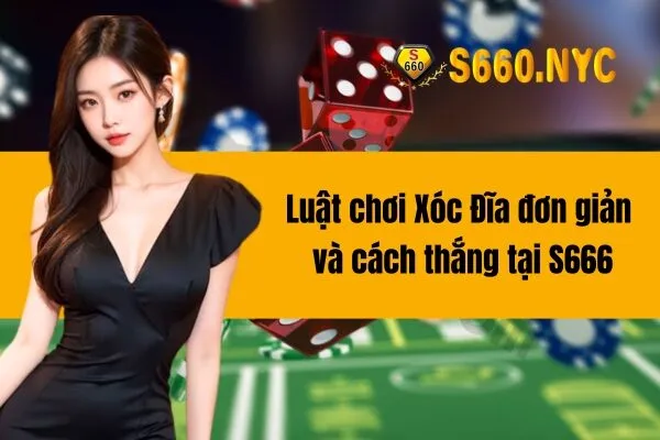 Luật chơi Xóc Đĩa đơn giản và cách thắng tại S666