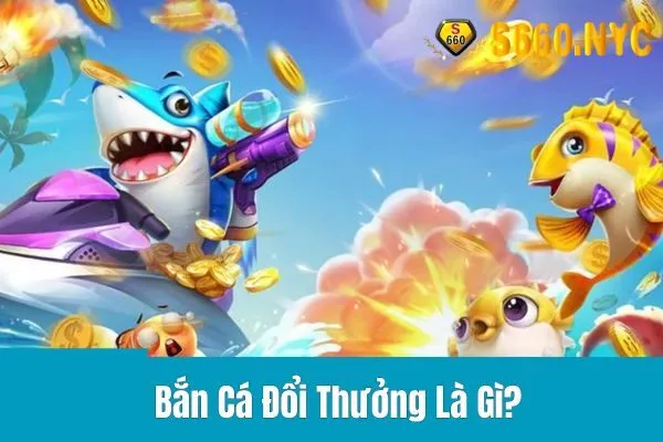 Bắn cá đổi thưởng