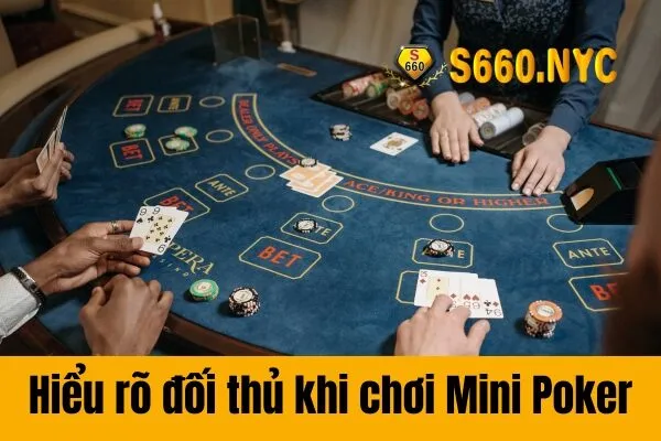 Hiểu rõ đối thủ khi chơi Mini Poker