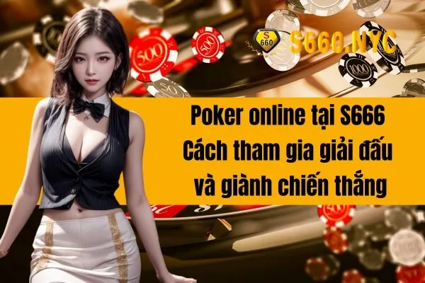 Poker online tại S666 Cách tham gia giải đấu và giành chiến thắng