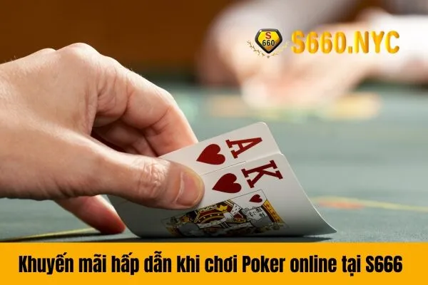 Khuyến mãi hấp dẫn khi chơi Poker online tại S666