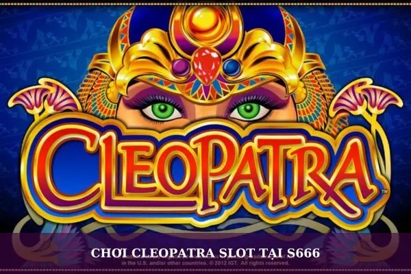 Cleopatra Slot tại S666: Chinh phục nữ hoàng Ai Cập và thắng lớn