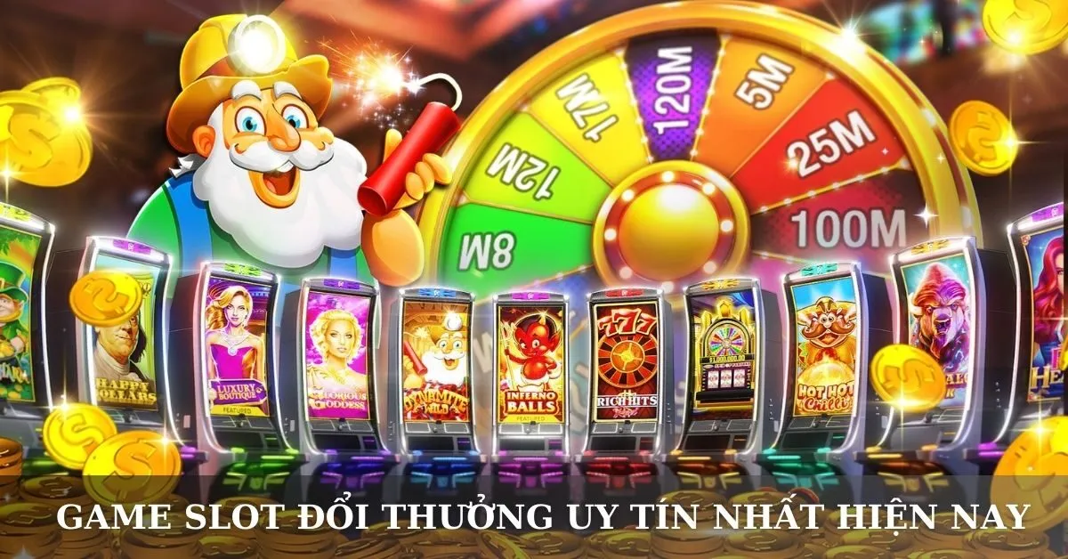 Game slot đổi thưởng uy tín nhất hiện nay