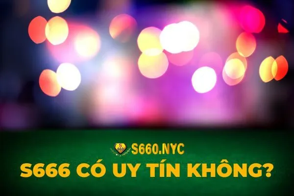 s666 có uy tín không