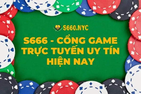 s666 cổng game trực tuyến uy tín hiện nay