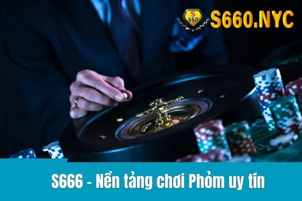 S666 - Nền tảng chơi Phỏm uy tín