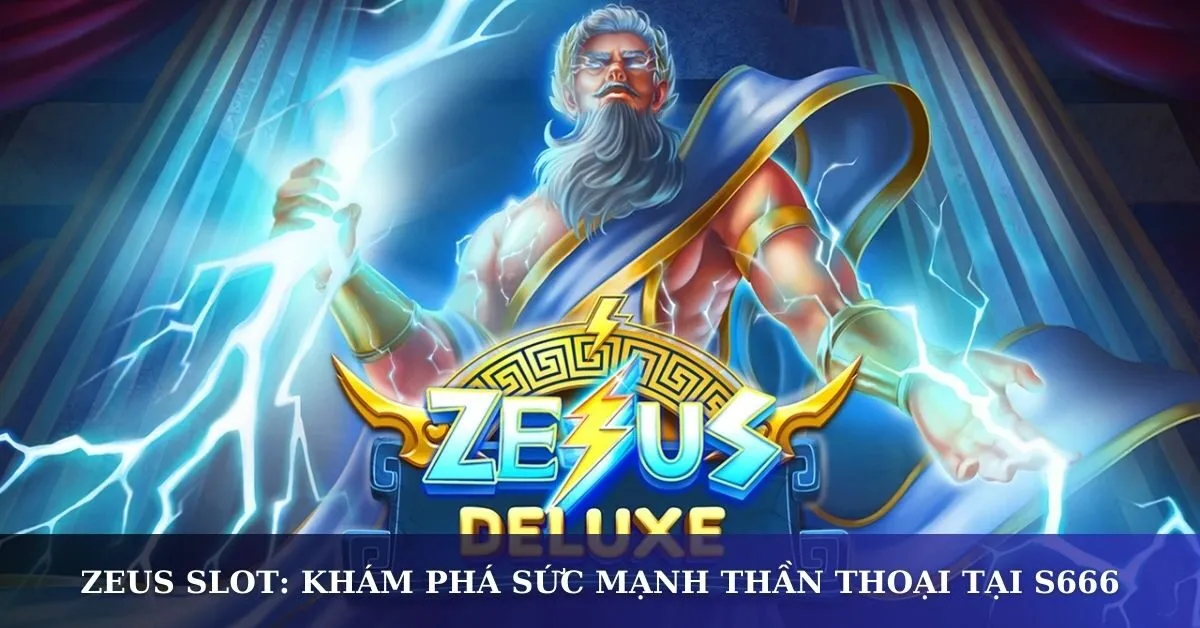 Zeus Slot: Khám phá sức mạnh thần thoại tại S666